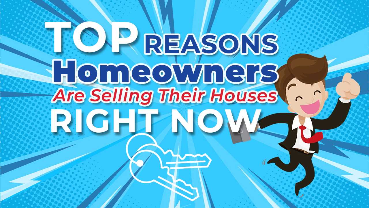 Top Reasons Homeowners Are Selling Their Houses Right Now