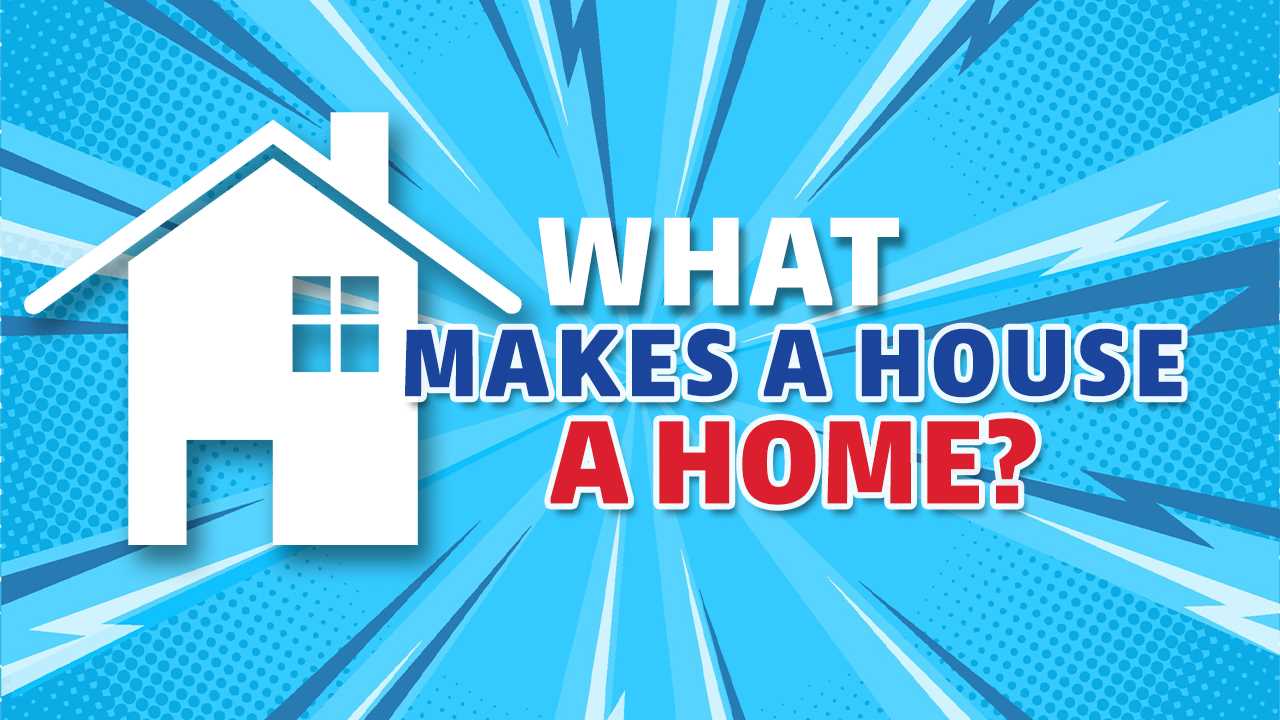 What Makes a House a Home?