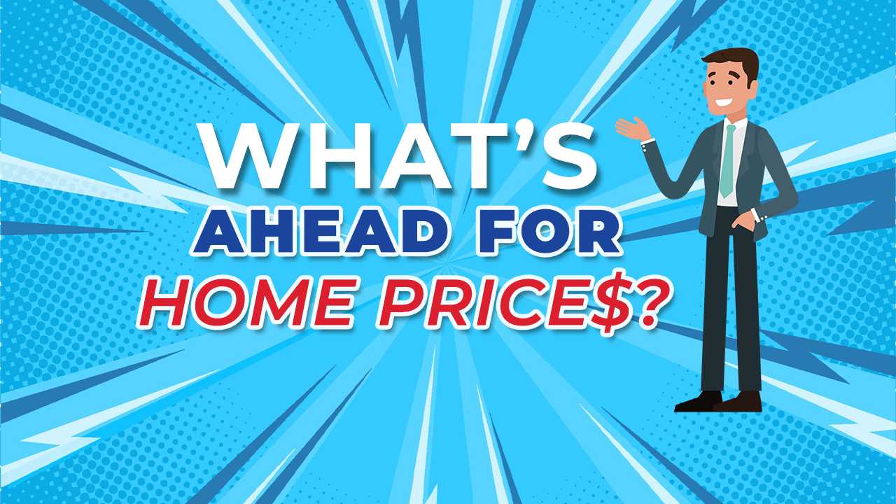What’s Ahead for Home Prices?